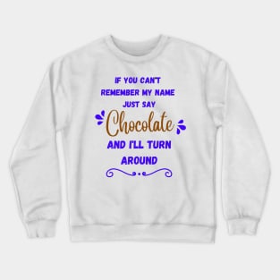 If You Can't Remember My Name Just Say Chocolate Crewneck Sweatshirt